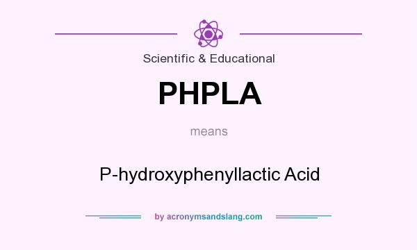 What does PHPLA mean? It stands for P-hydroxyphenyllactic Acid