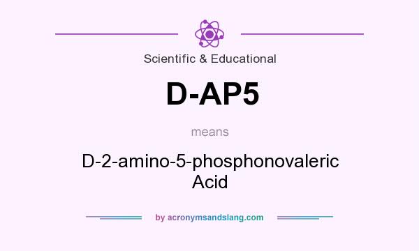 What does D-AP5 mean? It stands for D-2-amino-5-phosphonovaleric Acid