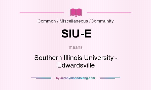 What does SIU-E mean? It stands for Southern Illinois University - Edwardsville