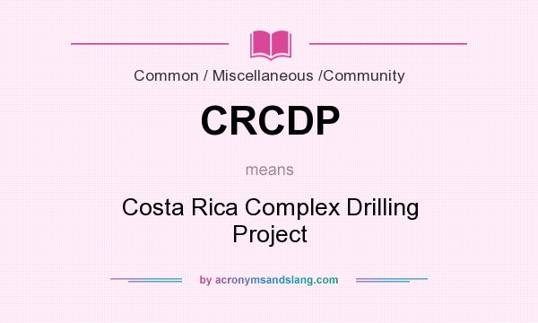 What does CRCDP mean? It stands for Costa Rica Complex Drilling Project