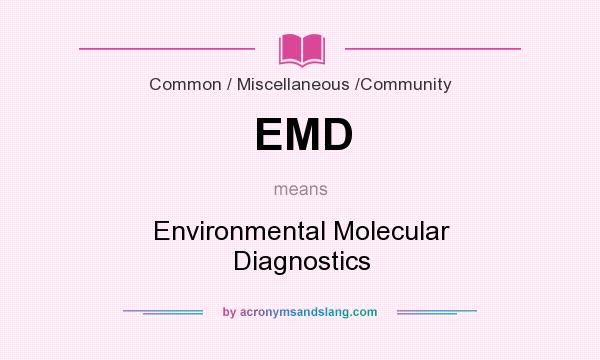 What does EMD mean? It stands for Environmental Molecular Diagnostics