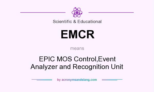 What does EMCR mean? It stands for EPIC MOS Control,Event Analyzer and Recognition Unit