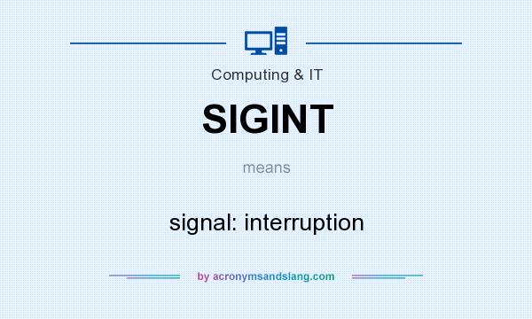 What does SIGINT mean? It stands for signal: interruption
