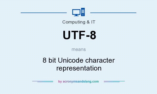 What does UTF-8 mean? It stands for 8 bit Unicode character representation