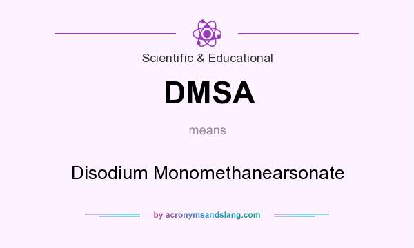 What does DMSA mean? It stands for Disodium Monomethanearsonate