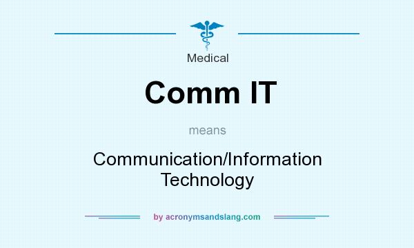 What does Comm IT mean? It stands for Communication/Information Technology