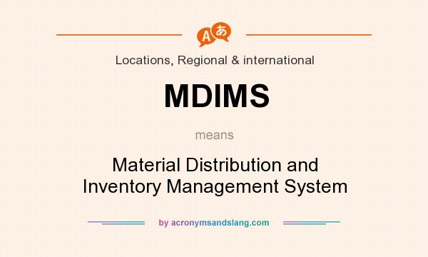 What does MDIMS mean? It stands for Material Distribution and Inventory Management System