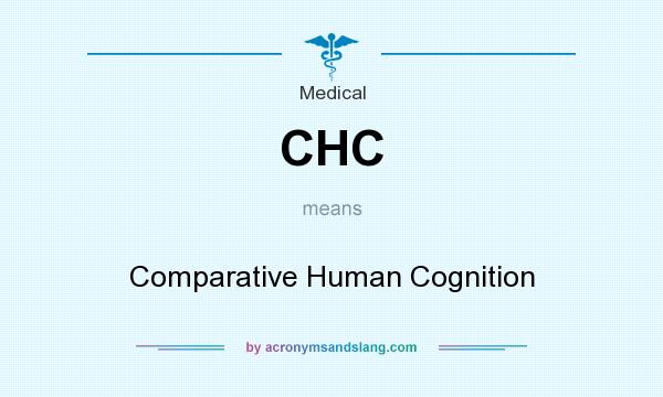 What does CHC mean? It stands for Comparative Human Cognition