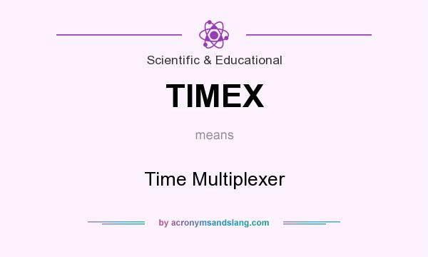 What does TIMEX mean? It stands for Time Multiplexer