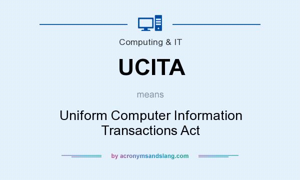 What does UCITA mean? It stands for Uniform Computer Information Transactions Act