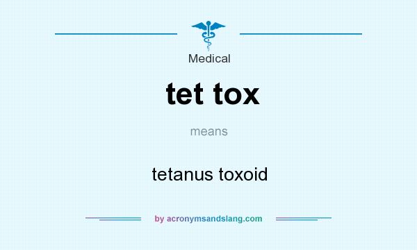 What does tet tox mean? It stands for tetanus toxoid