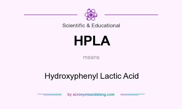What does HPLA mean? It stands for Hydroxyphenyl Lactic Acid
