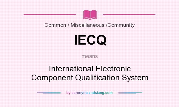 What does IECQ mean? It stands for International Electronic Component Qualification System