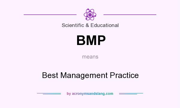 What does BMP mean? It stands for Best Management Practice