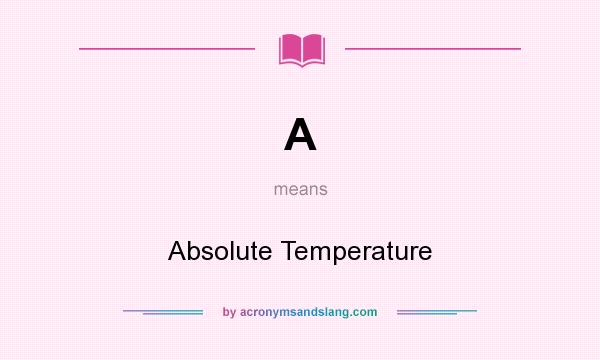 What does A mean? It stands for Absolute Temperature