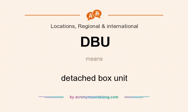 What does DBU mean? It stands for detached box unit