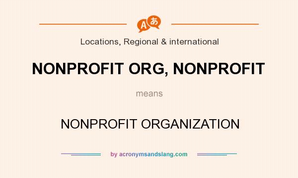 What does NONPROFIT ORG, NONPROFIT mean? It stands for NONPROFIT ORGANIZATION