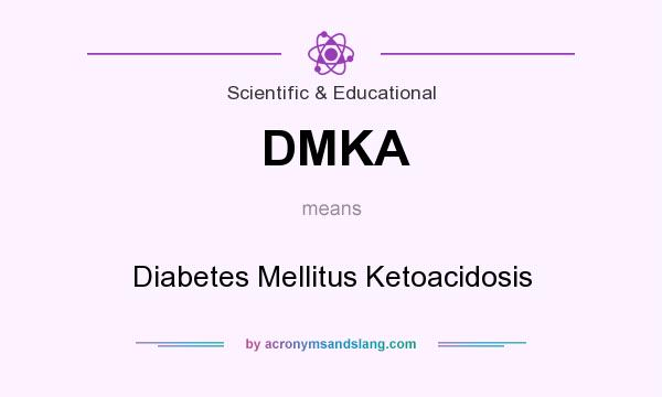 What does DMKA mean? It stands for Diabetes Mellitus Ketoacidosis