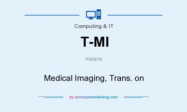 What does T-MI mean? It stands for Medical Imaging, Trans. on