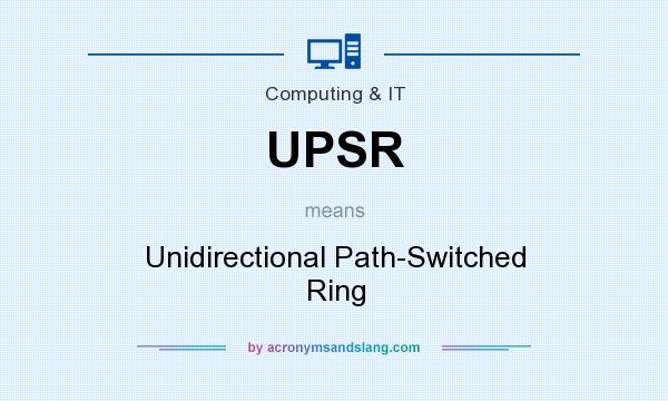 What does UPSR mean? It stands for Unidirectional Path-Switched Ring