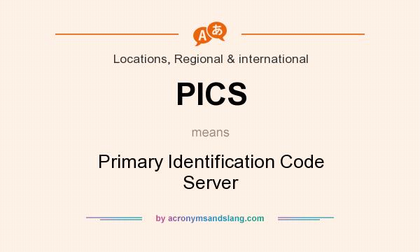 What does PICS mean? It stands for Primary Identification Code Server