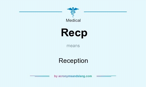 What does Recp mean? It stands for Reception