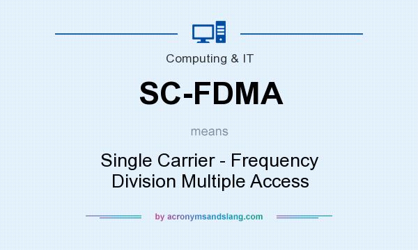 What does SC-FDMA mean? It stands for Single Carrier - Frequency Division Multiple Access