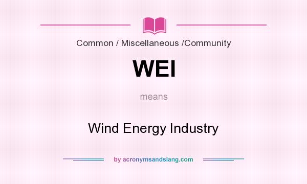 What does WEI mean? It stands for Wind Energy Industry