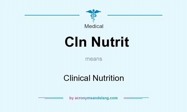 What does Cln Nutrit mean? It stands for Clinical Nutrition
