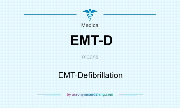 What does EMT-D mean? It stands for EMT-Defibrillation