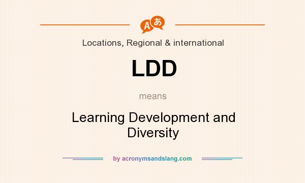 What does LDD mean? It stands for Learning Development and Diversity