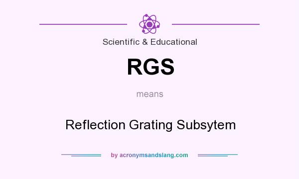 What does RGS mean? It stands for Reflection Grating Subsytem