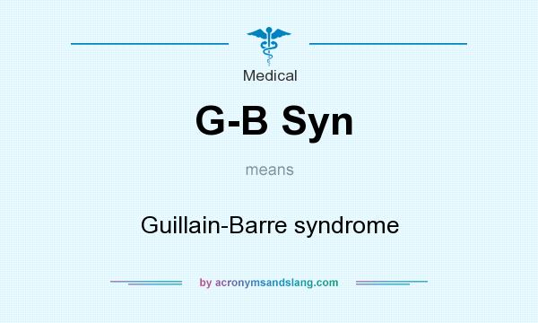 What does G-B Syn mean? It stands for Guillain-Barre syndrome