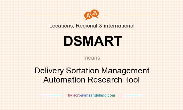 What does DSMART mean? It stands for Delivery Sortation Management Automation Research Tool