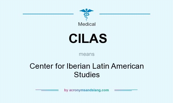 What does CILAS mean? It stands for Center for Iberian Latin American Studies