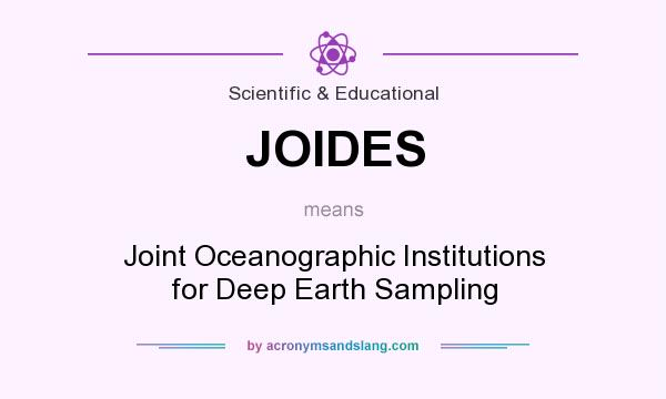 What does JOIDES mean? It stands for Joint Oceanographic Institutions for Deep Earth Sampling