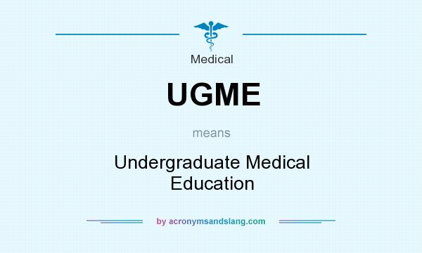 What does UGME mean? It stands for Undergraduate Medical Education