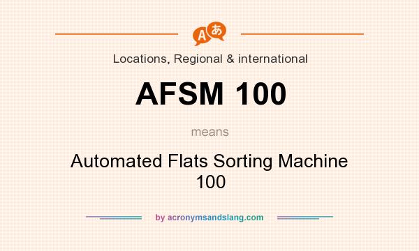 What does AFSM 100 mean? It stands for Automated Flats Sorting Machine 100