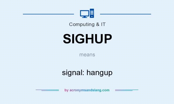 What does SIGHUP mean? It stands for signal: hangup