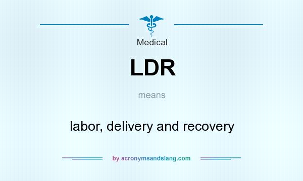 What does LDR mean? It stands for labor, delivery and recovery