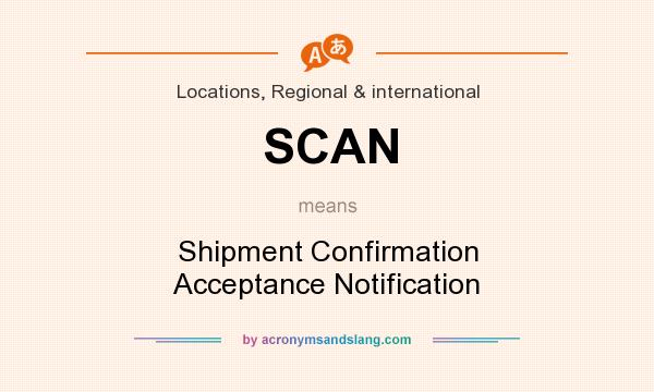 What does SCAN mean? It stands for Shipment Confirmation Acceptance Notification
