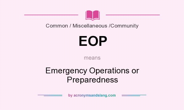 What does EOP mean? It stands for Emergency Operations or Preparedness