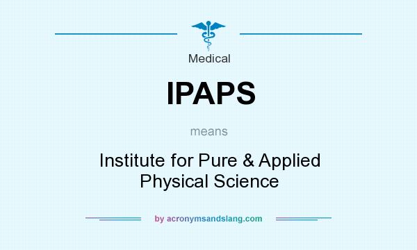 What does IPAPS mean? It stands for Institute for Pure & Applied Physical Science
