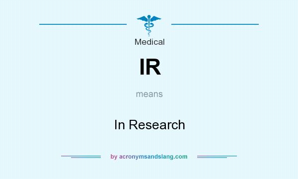 What does IR mean? It stands for In Research