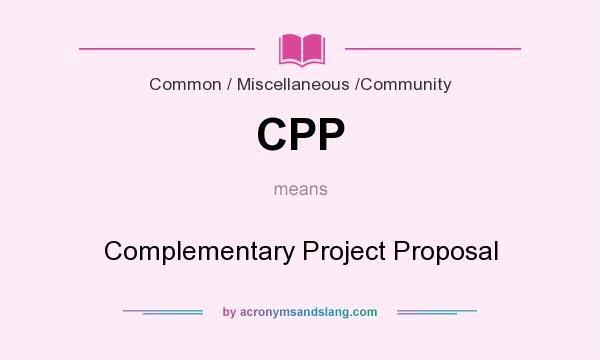 What does CPP mean? It stands for Complementary Project Proposal