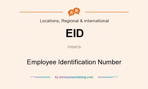What does EID mean? It stands for Employee Identification Number