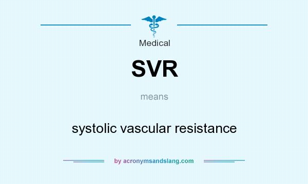 What does SVR mean? It stands for systolic vascular resistance