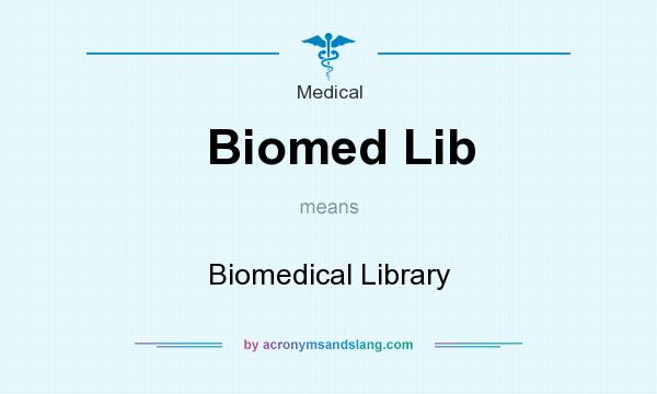 What does Biomed Lib mean? It stands for Biomedical Library