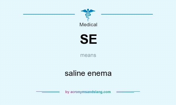 What does SE mean? It stands for saline enema