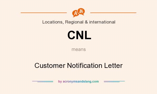 What does CNL mean? It stands for Customer Notification Letter
